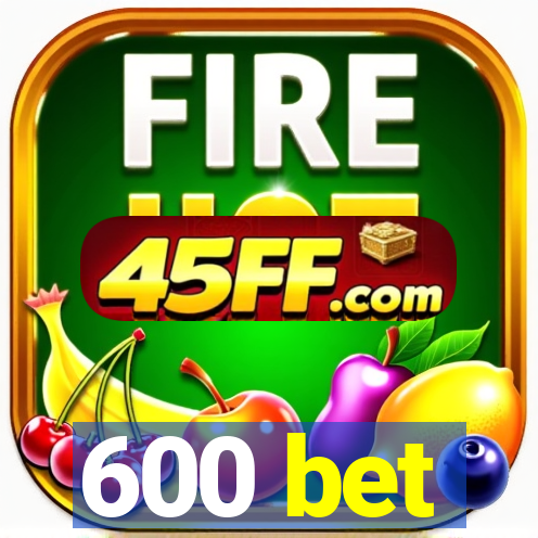 600 bet